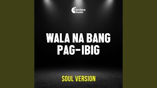 Wala Na Bang Pag-ibig (Soul Version)