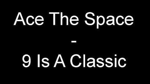 Ace The Space -  9 Is A Classic