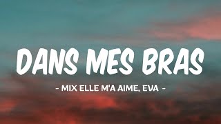 DANS MES BRAS - KENDJI GIRAC (PAROLES) || MIX ELLE M'A AIME, EVA