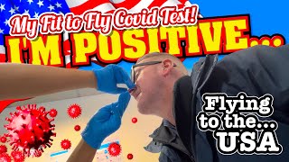 Flying to The USA America - My Fit to Fly Covid Test.  I'm POSITIVE...
