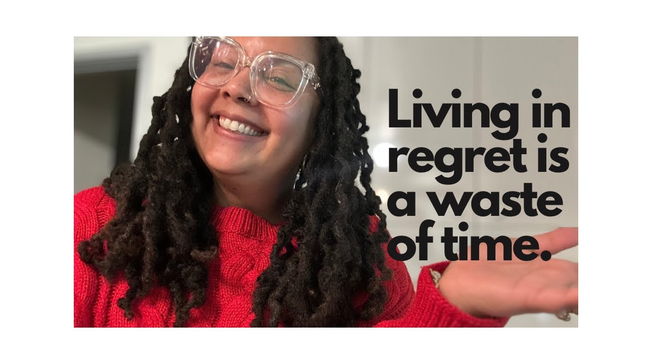 Living in regret is a waste of time.