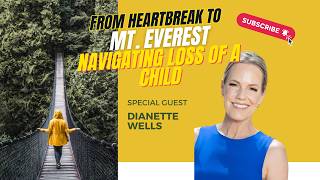 From Heartbreak to Mt. Everest: Grief, Healing, and Purpose | Dianette Wells