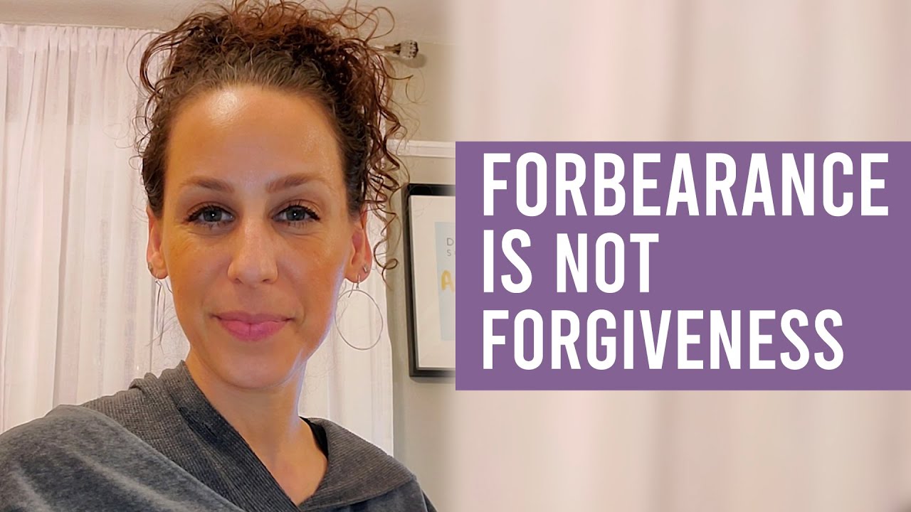 Forbearance Is Not Forgiveness