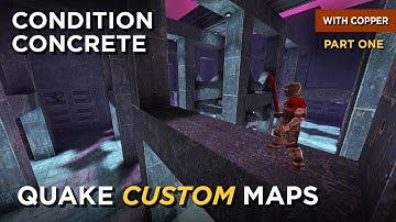 Quake Maps - Condition Concrete (part 1)