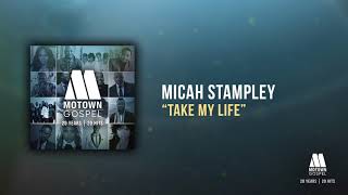 Video thumbnail of "Micah Stampley - Take My Life (Offical Audio)"