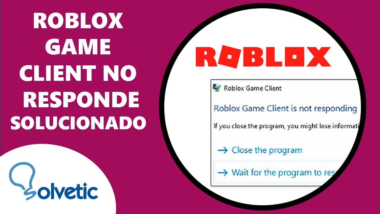 ROBLOX GAME CLIENT NO RESPONDE SOLUCIONADO 