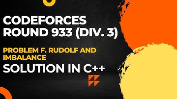 Codeforces Round 933 (DIV 3) Problem F. Rudolf and Imbalance Full Solution In C++