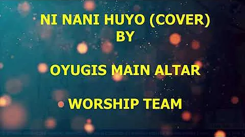 NI NANI HUYO (Cover Song) - Oyugis Main Altar Worship