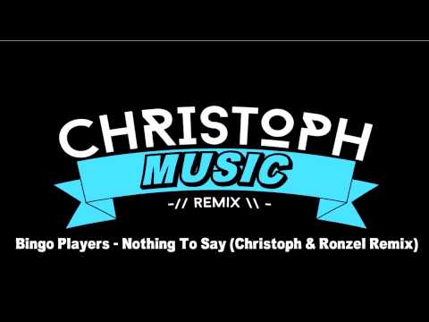 Bingo Players - Nothing To Say (Christoph & Ronzel Remix)