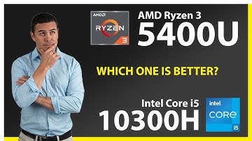 AMD Ryzen 3 5400U vs INTEL Core i5 10300H Technical Comparison