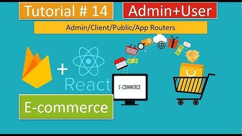Tutorial#14|React.js/Redux E-Commerce - Writing admin/client/public and App Routers | Part-2