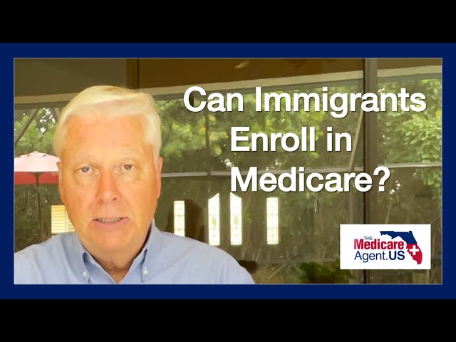 Can immigrants Enroll in Medicare