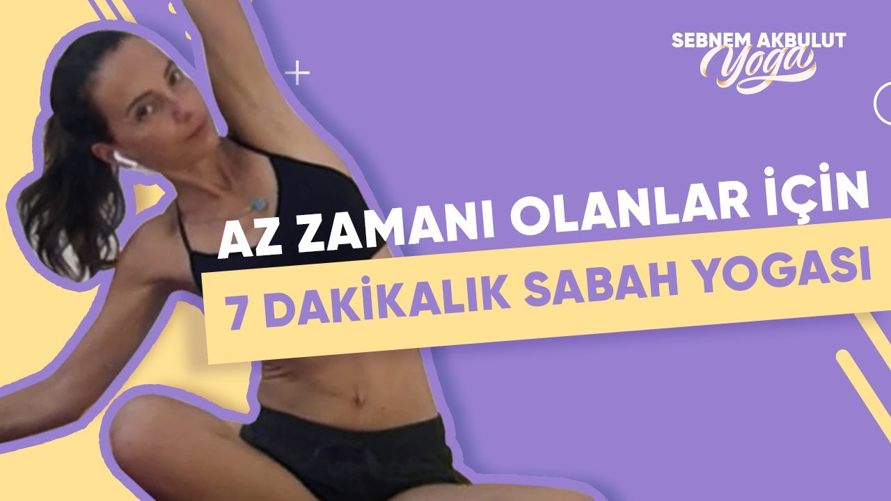 Az Zamanı Olanlar için 7 Dakikalık Sabah Yogası | Şebnem Akbulut Yoga
