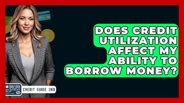 Does Credit Utilization Affect My Ability To Borrow Money? - CreditGuide360.com