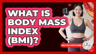 What Is Body Mass Index (BMI)? - Cholesterol Support Network