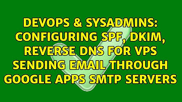 Configuring SPF, DKIM, Reverse DNS for VPS sending email through Google Apps SMTP servers