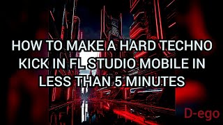 HOW TO MAKE A HARD TECHNO KICK IN FL STUDIO MOBILE IN LESS THAN 5 MINUTES | D-ego