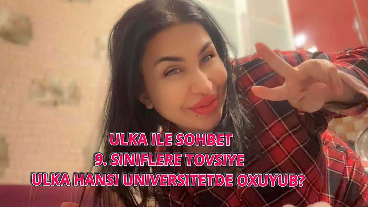 Ulka ile sohbet, 9. Siniflere tovsiye~ Ulka hansi Universitetde oxuyub? Ayaayylin 
