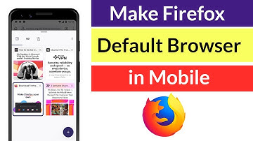 How to Make Firefox Default Browser in Android Mobile?