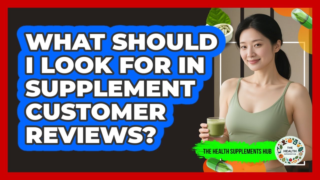 What Should I Look For In Supplement Customer Reviews?