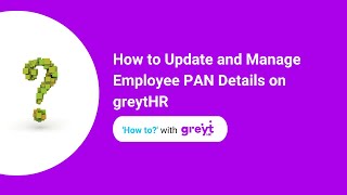 How to Update and Manage Employee PAN Details on greytHR | Step-by-Step Tutorial