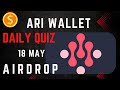 ARI Wallet Daily Quiz 18 May | Ari Wallet Testnet airdrop | Ari Wallet Quiz Today | Arichain