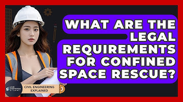 What Are The Legal Requirements For Confined Space Rescue? - Civil Engineering Explained