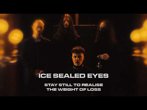 Ice Sealed Eyes – Stay Still To Realise The Weight Of Loss (OFFICIAL VIDEO)