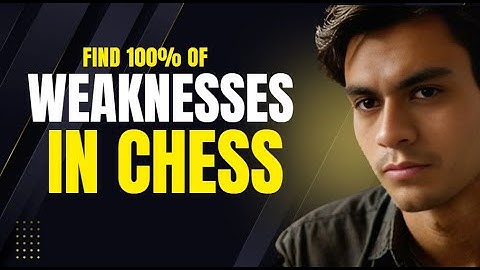 Identify 100% of Weaknesses in Chess | The Ultimate Guide