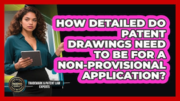 How Detailed Do Patent Drawings Need To Be For A Non-provisional Application?