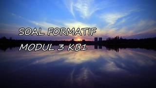 SOAL FORMATIF MODUL 3 KB 1 BESERTA JAWABAN SOAL FORMATIF MODUL 3 KB 1 BESERTA JAWABAN