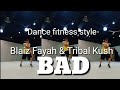 #Bad #Tiktok BAD Blaiz Fayah & Tribal Kush zumba/DanceFitnessStyle