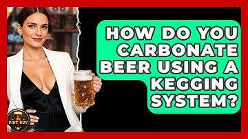 How Do You Carbonate Beer Using a Kegging System? - The Pint Guy