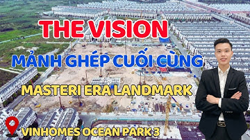 THE VISION mảnh ghép cuối cùng tại dự án Masteri Era Landmark | Phân khu lớn nhất và đẹp nhất