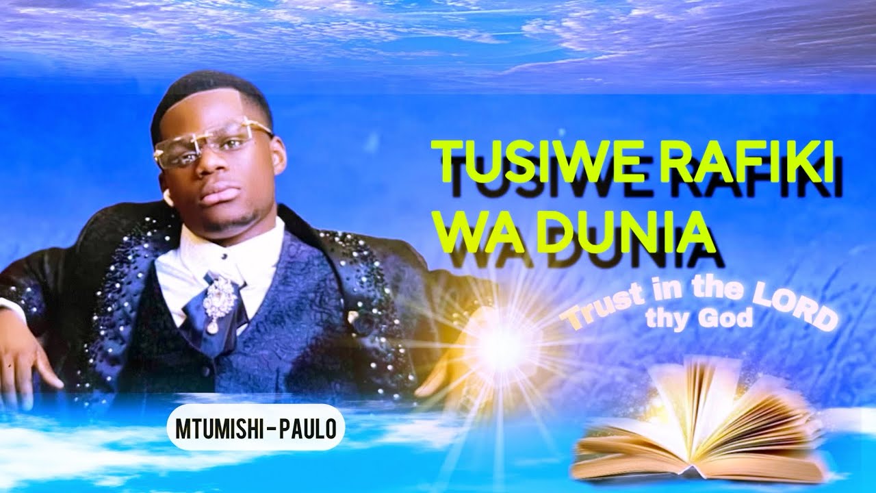 TUSIWE RAFIKI WA DUNIA ( By Ev__ PAULO SHEFU )