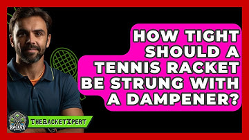 How Tight Should A Tennis Racket Be Strung With A Dampener? - The Racket Xpert