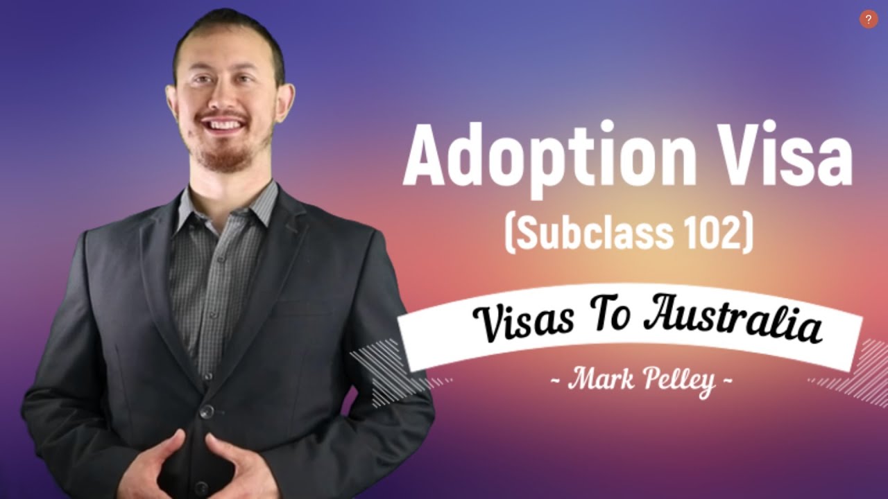Australian Adoption Visa Subclass 102 - Adoption Visa Australia (Subclass 102)