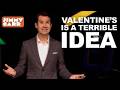 Valentine’s Day Is A TERRIBLE Idea