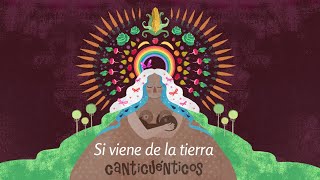 SI VIENE DE LA TIERRA - CANTICUÉNTICOS