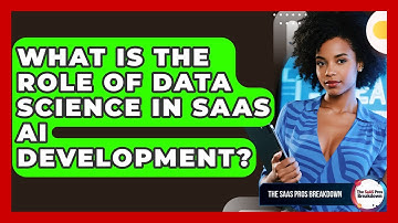 What Is The Role Of Data Science In SaaS AI Development? - The SaaS Pros Breakdown
