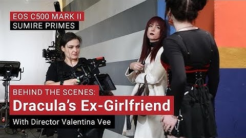 Behind the Scenes of "Dracula’s Ex-Girlfriend" with Valentina Vee and the Canon EOS C500 Mark II