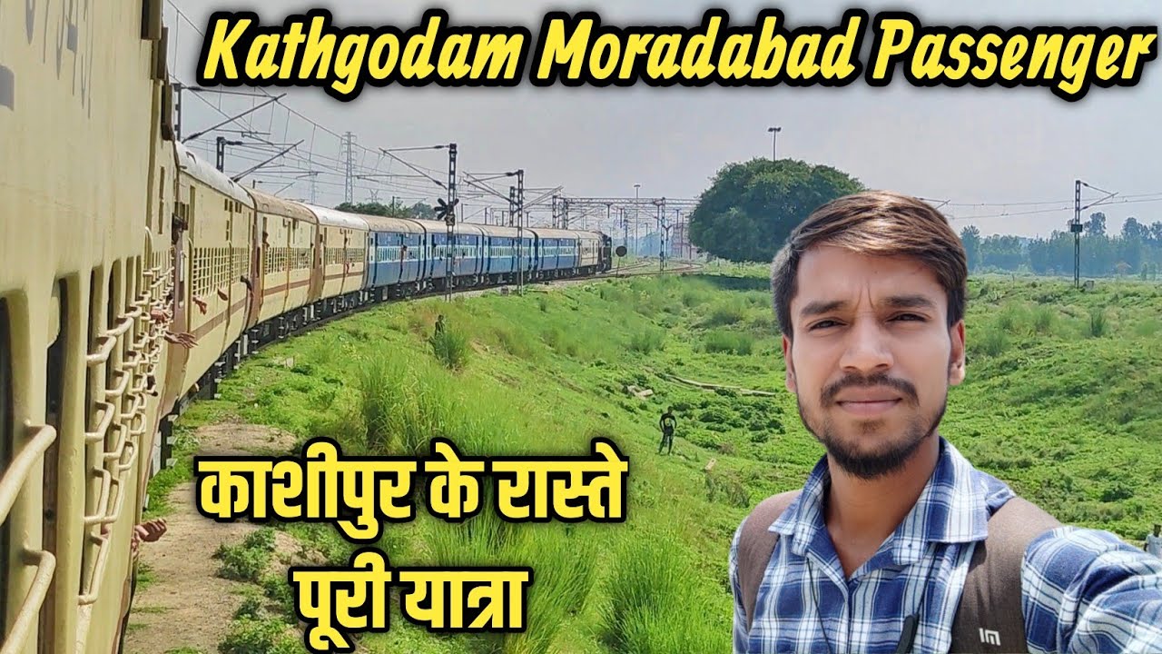 Kathgodam Moradabad Passenger Train Journey via Kashipur Train Adventure