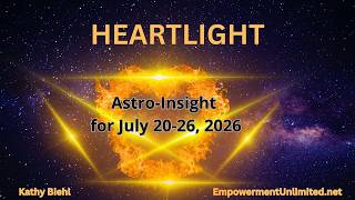 HEARTLIGHT: Astro-Insight fore July 20-26, 2026