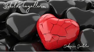 Yıkıldı Hayallerim Söz Ve Müzik :Sahipsiz Şarkılar
