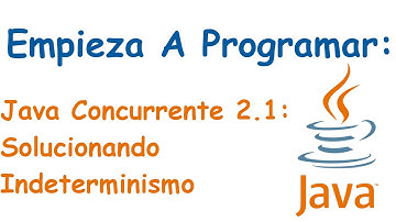 Bloque J. Concurrente 2.1: Introduccion Solucionando el Intederminismo