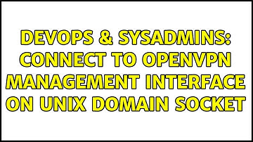 DevOps & SysAdmins: Connect to openvpn management interface on unix domain socket
