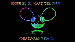 ENERGY 52 - CAFE DEL MAR (DEADMAU5 REMIX) ...