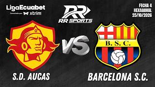 AUCAS VS BARCELONA S.C  - FECHA 4    /  25 DE OCTUBRE 2026