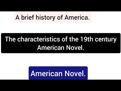 A brief history of America and The characteristics of the 19th century American novel.