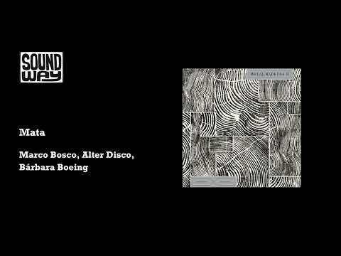 Marco Bosco, Alter Disco, Bárbara Boeing - Mata (Official Audio)